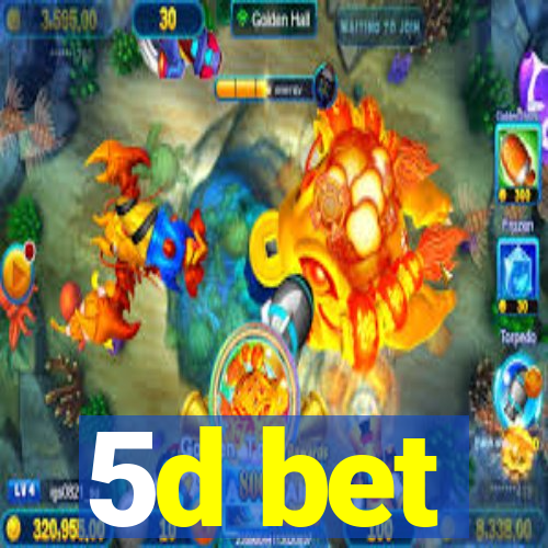 5d bet